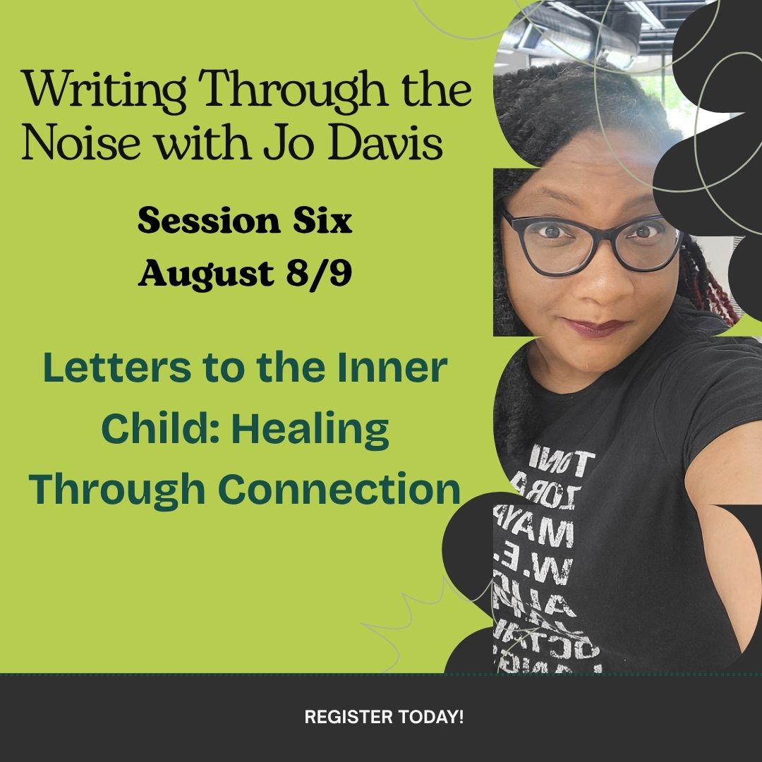Event Tickets: Write through the Noise with Jo Davis: Session 6--Aug. 8/9
