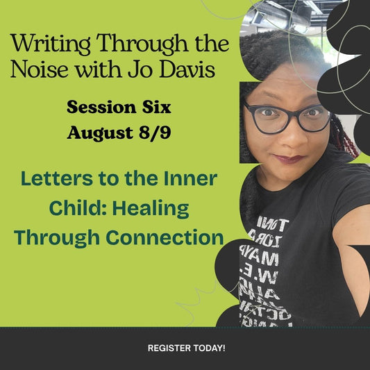 Event Tickets: Write through the Noise with Jo Davis: Session 6--Aug. 8/9